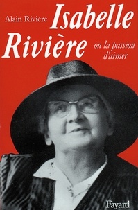 Alain Rivière - Isabelle Rivière - Ou la passion d'aimer.