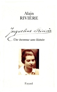Alain Rivière - Jacqueline Rivière - Une inconnue sans histoire.