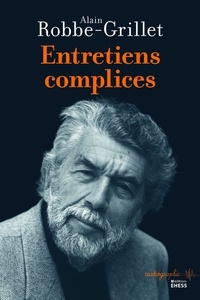 Alain Robbe-Grillet - Entretiens complices.