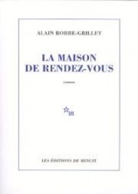 Alain Robbe-Grillet - La maison de rendez-vous.