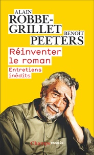 Alain Robbe-Grillet et Benoît Peeters - Réinventer le roman - Entretiens inédits.