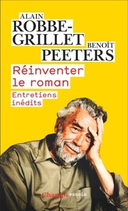 Alain Robbe-Grillet et Benoît Peeters - Réinventer le roman - Entretiens inédits.