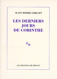 Alain Robbe-Grillet - Romanesques Tome 3 : Les derniers jours de Corinthe.