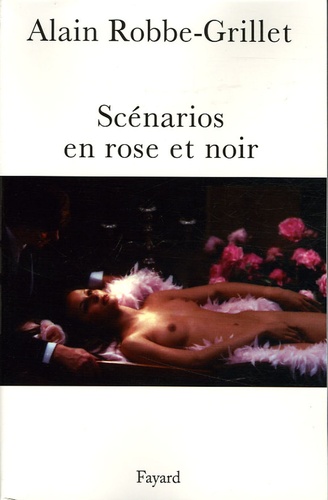 Alain Robbe-Grillet - Scénarios en rose et noir 1966-1983.