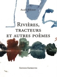 Alain Rochat - Rivières, tracteurs et autres poèmes.