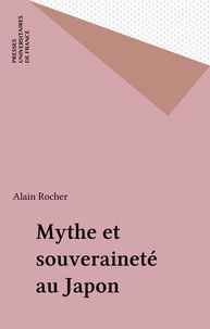Alain Rocher - Mythe et souveraineté au Japon.