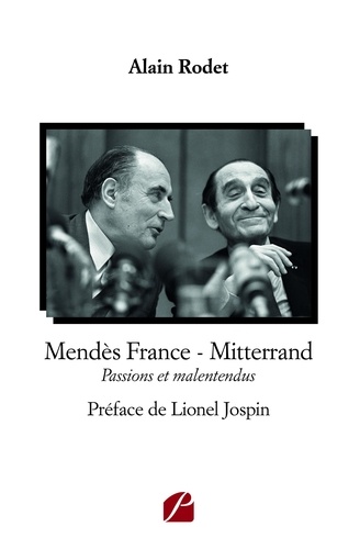 Mendès France - Mitterrand. Passions et malentendus