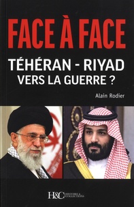 Alain Rodier - Face à Face Téhéran-Riyad vers la Guerre ?.