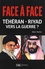 Face à Face Téhéran-Riyad vers la Guerre ?