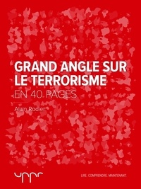 Alain Rodier - Grand angle sur le terrorisme  - En 40 pages.