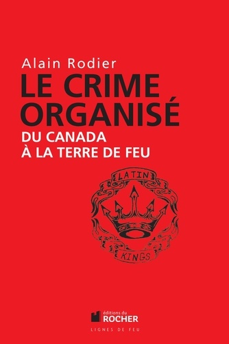 Le crime organisé du Canada à la Terre de Feu