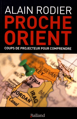 Alain Rodier - Proche-Orient - Coups de projecteur pour comprendre.