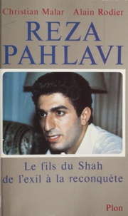 Alain Rodier - Reza Pahlavi - Le fils du Shah, de l'exil à la reconquête.