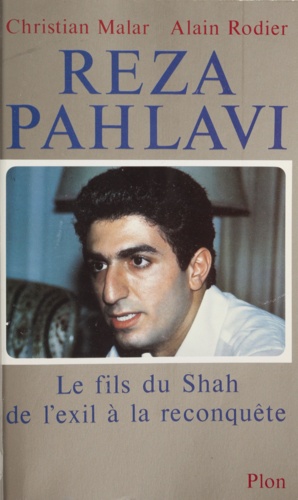 Reza Pahlavi. Le fils du Shah, de l'exil à la reconquête