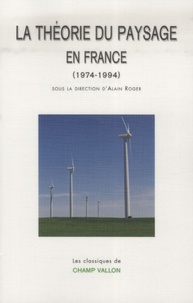 Alain Roger - La théorie du paysage en France - (1974-1994).