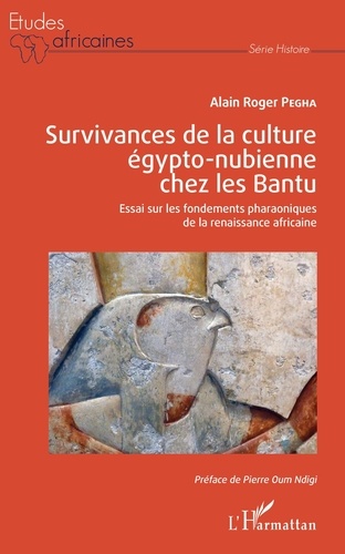 Survivances de la culture égypto-nubienne chez les Bantu. Essai sur les fondements pharaoniques de la renaissance africaine