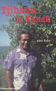 Alain Rollat - Tjibaou le Kanak.