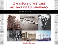 Alain Roman - Un siècle d'histoire au pays de Saint-Malo - Le temps de la renaissance (1951-1975).