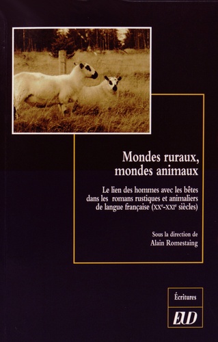 Alain Romestaing - Mondes ruraux, mondes animaux - Le lien des hommes avec les bêtes dans les romans rustiques et animaliers de langue française (XXe-XXIe siècles).