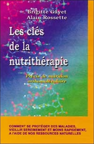 Alain Rossette Cazel et Brigitte Gayet - Les Cles De La Nutritherapie. Precis De Nutrition Orthomoleculaire.