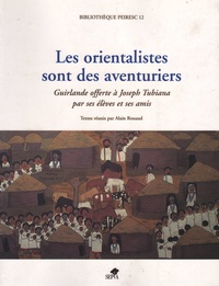 Alain Rouaud - Les orientalistes sont des aventuriers - Guirlande offerte à Joseph Tubiana par ses élèves et ses amis.