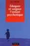 Alain Rouby - Eduquer Et Soigner L'Enfant Psychotique.