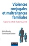 Alain Rouby et Dominique Batisse - Violences conjugales et maltraitances familiales - Soigner les enfants et aider les parents.