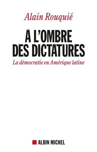 A l'ombre des dictatures. La démocratie en Amérique latine