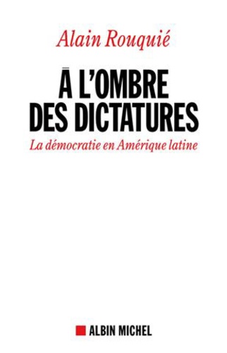 A l'ombre des dictatures. La démocratie en Amérique latine