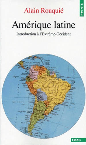 Alain Rouquié - Amerique Latine. Introduction A L'Extreme-Occident.