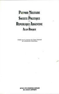 Alain Rouquié - Pouvoir militaire et société politique en République argentine.