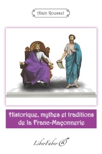 Alain Roussel - Historique, mythes et traditions de la franc-maçonnerie.