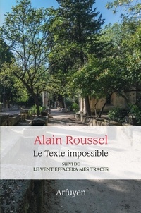Alain Roussel - Le texte impossible - Suivi de Le vent effacera mes traces.