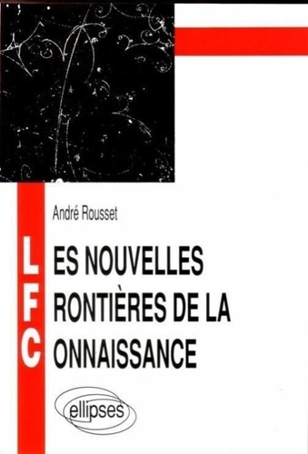 Alain Rousset - Les nouvelles frontières de la connaissance.