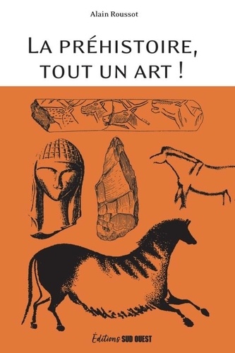 La préhistoire, tout un art. La beauté et le mystère d'oeuvres multimillénaires