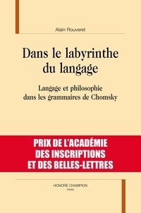 Alain Rouveret - Dans le labyrinthe du langage - Langage et philosophie dans les grammaires de Chomsky.