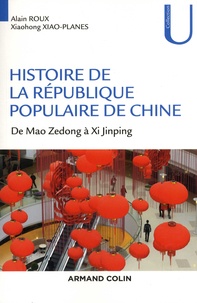 Alain Roux et Xiaohong Xiao-Planes - Histoire de la République Populaire de Chine - De Mao Zedong à Xi Jinping.