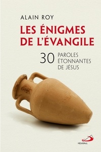 Alain Roy - Énigmes de l'Évangile (Les) - 30 paroles étonnantes de Jésus.