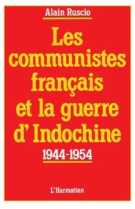 Alain Ruscio - Les communistes français et la guerre d'Indochine 1944-1954.