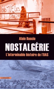 Alain Ruscio - Nostalgérie - L'interminable histoire de l'OAS.
