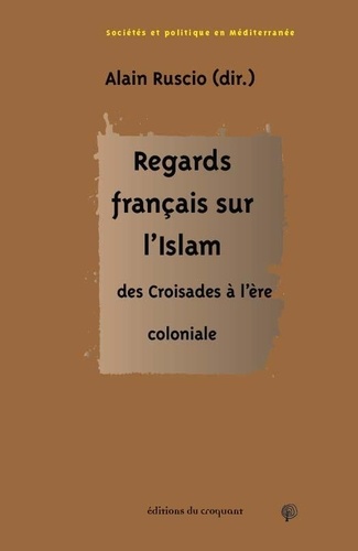 Regards français sur l'Islam, des Croisades à l'ère coloniale