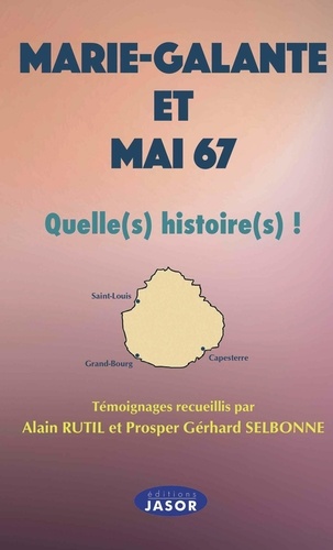 Alain Rutil et Prosper Gérhard Selbonne - Marie-Galante et mai 67 - Quelle(s) histoire(s).