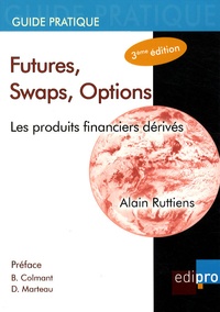 Alain Ruttiens - Futures, Swaps, Options - Les produits financiers dérivés.