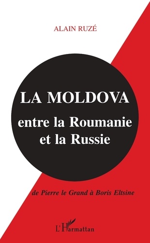 La Moldova entre la Roumanie et la Russie. De Pierre le Grand à Boris Eltsine