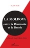 Alain Ruzé - La Moldova entre la Roumanie et la Russie - De Pierre le Grand à Boris Eltsine.