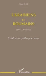 Ukrainiens Et Roumains (Ixeme-Xxeme Siecle). Rivalites Carpatho-Pontiques