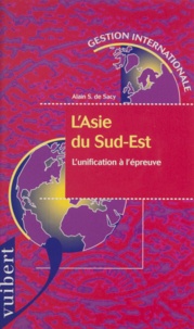 Alain-S de Sacy - L'ASIE DU SUD-EST. - L'unification à l'épreuve.