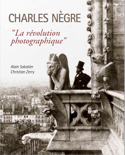 Charles Nègre. "La révolution photographique"