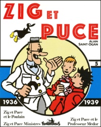 Alain Saint-Ogan - Zig et Puce Tome 5 : Zig et Puce et le Poulain ;  Zig et Puce ministres ; Zig et Puce et le Professeur Médor - (1936-1939).