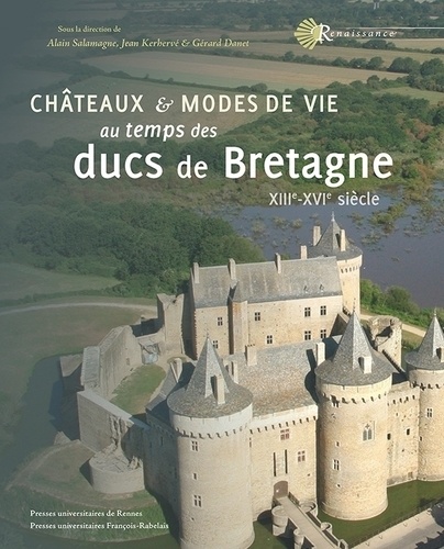 Alain Salamagne et Jean Kerhervé - Châteaux & modes de vie au temps des ducs de Bretagne (XIIIe-XVIe siècle).